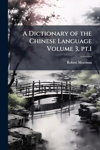 A Dictionary of the Chinese Language Volume 3, pt.1