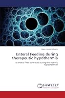 Enteral Feeding during therapeutic hypothermia: Is enteral feed tolerated during therapeutic hypothermia? 3659619884 Book Cover