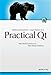 Practical Qt: Real World Solutions to Real World Problems