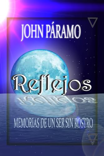 Reflejos, memorias de un ser sin rostro (Spanish Edition)