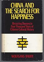 China and the Search for Happiness: Recurring Themes in Four Thousand Years of Chinese Cultural History 081649276X Book Cover
