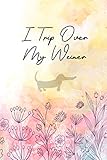  I Trip Over My Weiner: Funny Dachshund Lovers 2020 Planner - Daily Planner And Weekly Planner With Yearly Calendar - For A More Organized Year