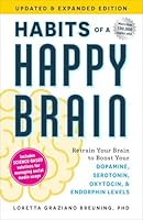 Habits of a Happy Brain, Updated & Expanded Edition: Retrain Your Brain to Boost Your Dopamine, Serotonin, Oxytocin, & Endorphin Levels 1507226772 Book Cover