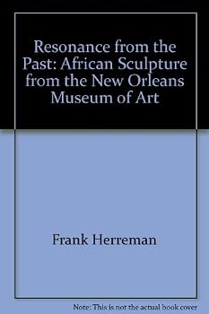 Resonance from the Past: African Sculpture from the New Orleans Museum of Art