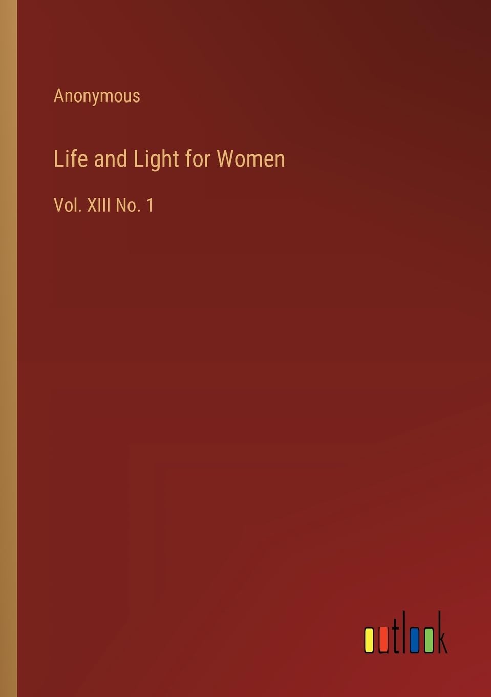 Life and Light for Women: Vol. XIII No. 1
