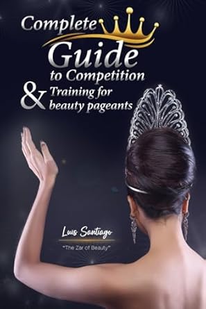 Complete Guide to Competition and Training for Beauty Pageants ...