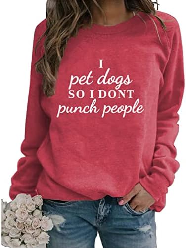 Feyatop Dog Mom Sweatshirt Women I Pet Dogs So I Don'T Punch People Sarcastic Letter Printed Pullover Shirts Loves Dog Says