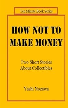 Paperback How Not to Make Money: Two Short Stories About Collectibles (Ten Minute Book Series) Book