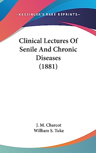 Clinical Lectures Of Senile And Chronic Diseases (1881)