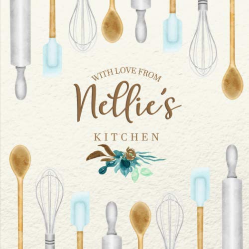 With Love From Nellie’s Kitchen: Personalized Empty Cookbook for Recipes | Write in Personal and Family Meals