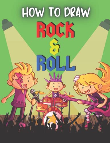 How To Draw Rock & Roll: Grid Drawing Book For Kids To Draw Cool Rock Band Cartoons. Learn To Draw For Boys And Girls Ages 5-10.