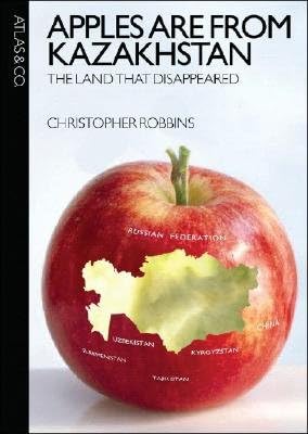 Apples Are from Kazakhstan: The Land that Disappeared Hardcover