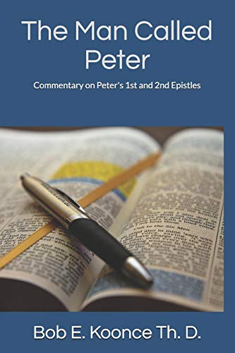 The Man Called Peter: Commentary on Peter's 1st and 2nd Epistles (Bob Koonce Bible Commentaries)