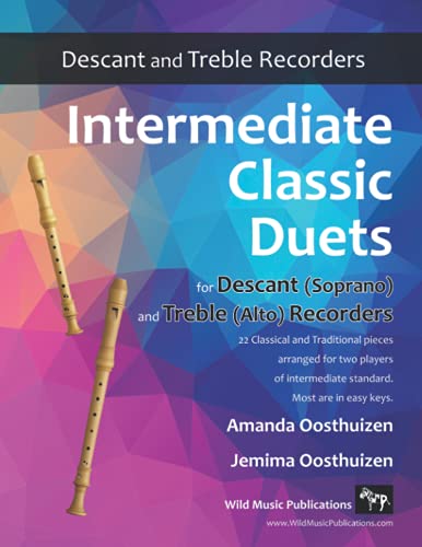 Intermediate Classic Duets for Descant (Soprano) and Treble (Alto) Recorders: 22 classical and traditional melodies for equal Descant and Treble ... Recorder Duets for Intermediate Players)