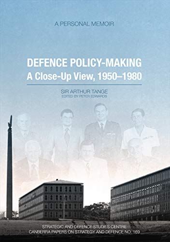 Defence Policy-Making A Close-Up View, 1950-1980: A Personal Memoir (Strategic and Defence Studies Centre (Sdsc))