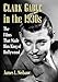 Clark Gable in the 1930s: The Films That Made Him King of Hollywood