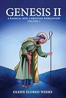 Genesis II: A Radical New Christian Worldview Volume I 1960903233 Book Cover