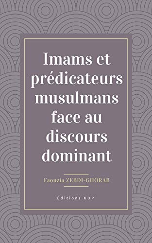 Télécharger LES PRÉDICATEURS MUSULMANS FACE AU DISCOURS DOMINANT: Le discours islamique francophone, état des Livre eBook France