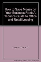 How to Save Money on Your Business Rent: A Tenant's Guide to Office and Retail Leasing 0933690002 Book Cover