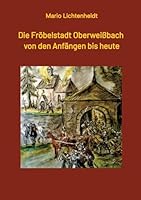 Die Fröbelstadt Oberweißbach von den Anfängen bis heute: Eine Chronik (German Edition) 3347579488 Book Cover