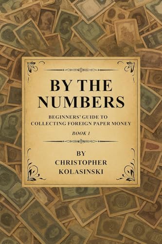 By the Numbers: Beginners' Guide To Collecting Foreign Paper Money Book 1
