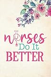  Nurses Do It Better: Lined Notebook / Journal Gift , 110 Pages 6x9 Soft Cover, Matte Finish ,Funny Quote Gift for Nurses or Doctors Appreciation or Thank you gift
