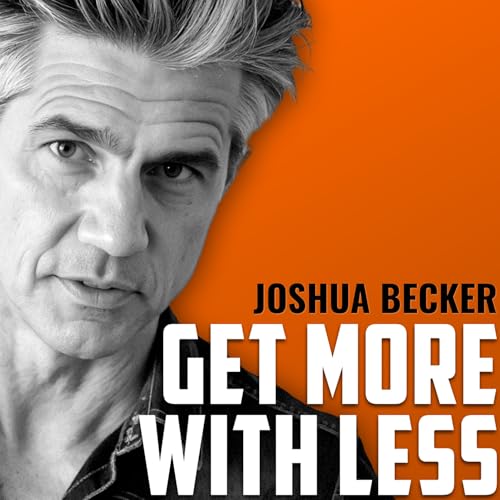 JOSHUA BECKER | Enough is Enough: How Owning Less Gives You More