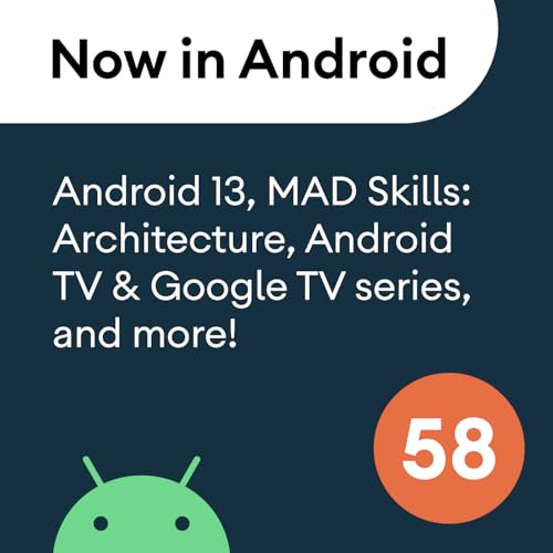 58 - Android 13, MAD Skills Architecture, Android TV & Google TV series, and more! Podcast Por  arte de portada