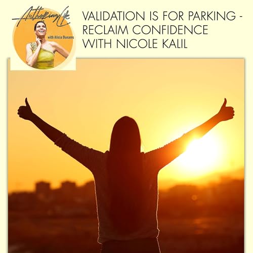 Validation Is For Parking - Reclaim Confidence With Nicole Kalil