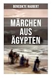 Märchen aus Ägypten - Benedikte Naubert 