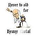 Spreadshirt Never Too Old for Heavy Metal Phrase Drôle Autocollant, Taille Unique, Brillant Transparent