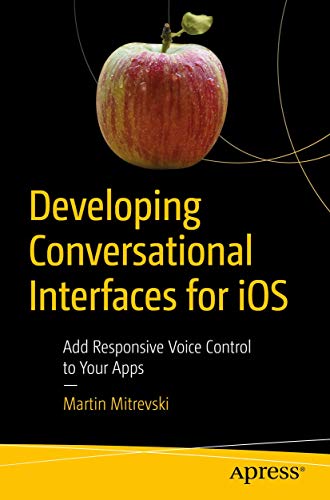 Developing Conversational Interfaces for iOS: Add Responsive Voice Control to Your Apps view 2