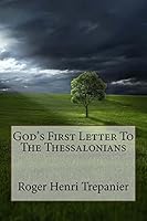 God's First Letter To The Thessalonians 1519363141 Book Cover
