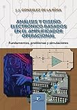  ANÁLISIS Y DISEÑO ELECTRÓNICO BASADOS EN EL AMPLIFICADOR OPERACIONAL: Fundamentos, problemas y simulaciones (SIN COLECCION)