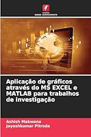 Aplicação de gráficos através do MS EXCEL e MATLAB para trabalhos de investigação (Portuguese Edition) 6208982766 Book Cover