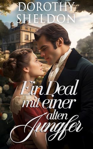 Ein Deal mit einer alten Jungfer: Historischer Regency Romance Roman (Zweckheiraten in der Regentschaft 1)