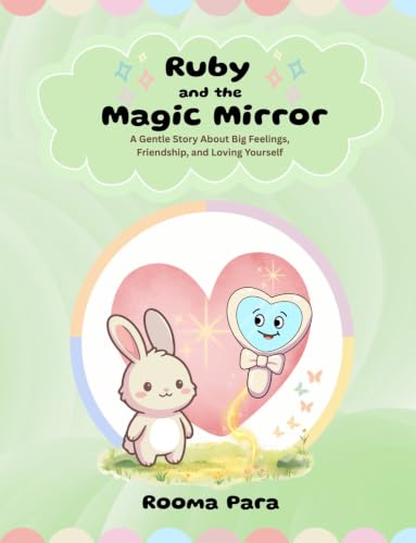 Ruby and the Magic Mirror: A Gentle Story About Big Feelings, Friendship, and Loving Yourself