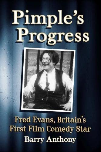 Pimple's Progress: Fred Evans, Britain's First Film Comedy Star