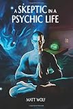 A Skeptic in a Psychic Life (The Bridge Builder) (Volume 1)