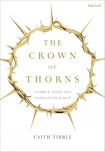 The Crown of Thorns: Humble Gods and Humiliated Kings (English Edition)