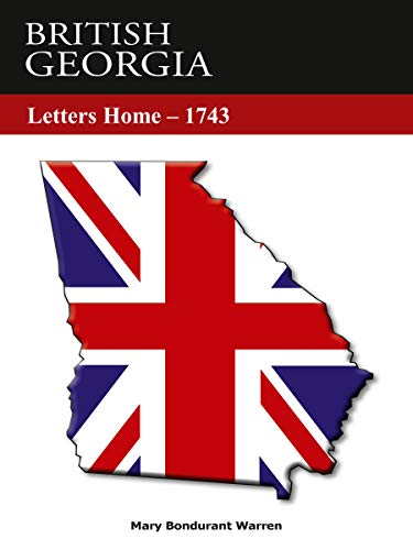 BRITISH GEORGIA, Letters Home, 1743 (English Edition)