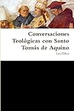 Conversaciones Teológicas con Santo Tomás de Aquino (Spanish Edition)