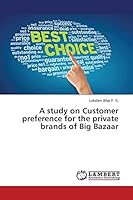 A study on Customer preference for the private brands of Big Bazaar 3659798991 Book Cover