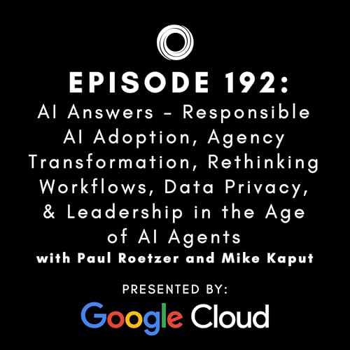 #192: AI Answers - Responsible AI Adoption, Agency Transformation, Rethinking Workflows, Data Privacy, & Leadership in the Age of AI Agents
