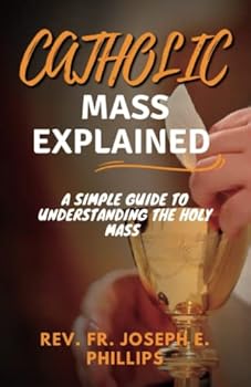 Paperback CATHOLIC MASS EXPLAINED: A simple guide to understanding the holy mass Book