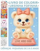 LIVRO DE COLORIR COM URSINHA FOFA PARA CRIANÇAS DE 3 A 5 ANOS LOVE HIBO BIBI: UM PRESENTE ADORÁVEL QUI INSPIRA AMOR, DOÇURA E CRIATIVIDADE (Portuguese Edition) B0F5MS7P3H Book Cover