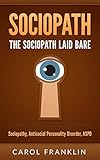 Sociopath: The - Sociopath - Laid Bare: Sociopathy, Antisocial Personality Disorder, ASPD (Psychopath, Personality Disorders, Mood Disorders, Narcissist, Mental Health)