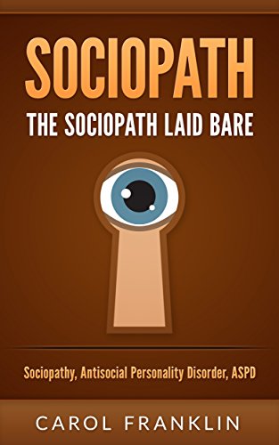 Sociopath: The - Sociopath - Laid Bare: Sociopathy, Antisocial Personality Disorder, ASPD (Psychopath, Personality Disorders, Mood Disorders, Narcissist, Mental Health)
