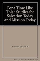 For a time like this;: Studies for salvation today and mission today 0377030015 Book Cover