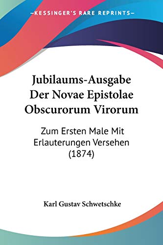 Jubilaums-Ausgabe Der Novae Epistolae Obscurorum Virorum: Zum Ersten Male Mit Erlauterungen Versehen (1874) (Latin Edition)